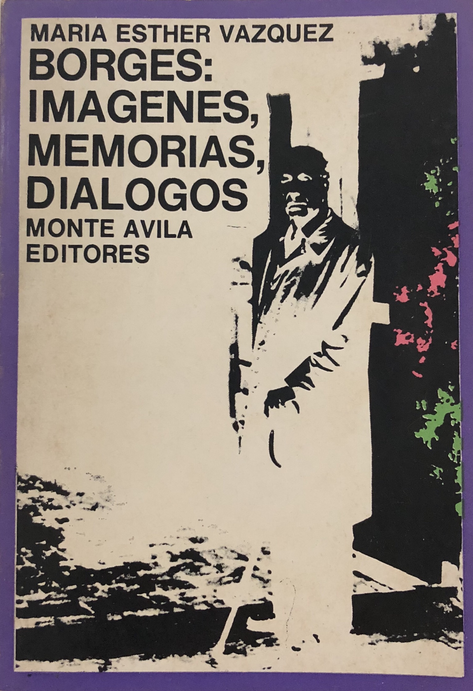 Borges: imágenes, memorias, diaálogos