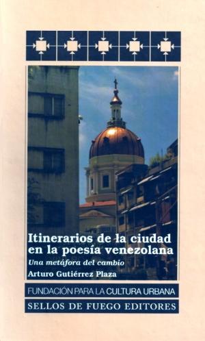 Itinerarios de la ciudad en la poesía venezolana